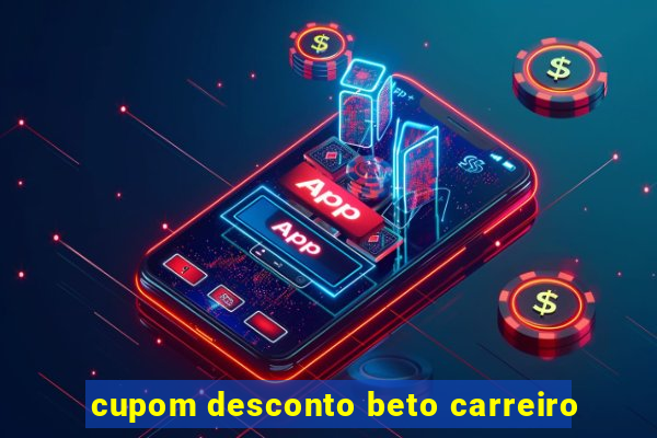 cupom desconto beto carreiro